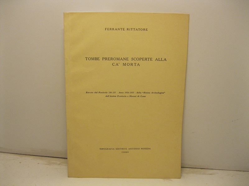 Tombe preromane scoperte alla Ca' morta. Estratto dal fascicolo 136-137, anno 1954-55 della Rivista Archeologica dell'Antica Provincia e Diocesi di Como